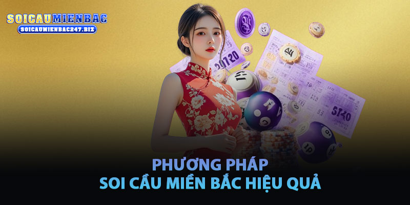 Phương Pháp Soi Cầu Miền Bắc Hiệu Quả Tại Soicaumienbac247