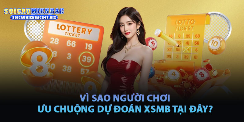 Vì Sao Người Chơi Ưa Chuộng Dự Đoán XSMB