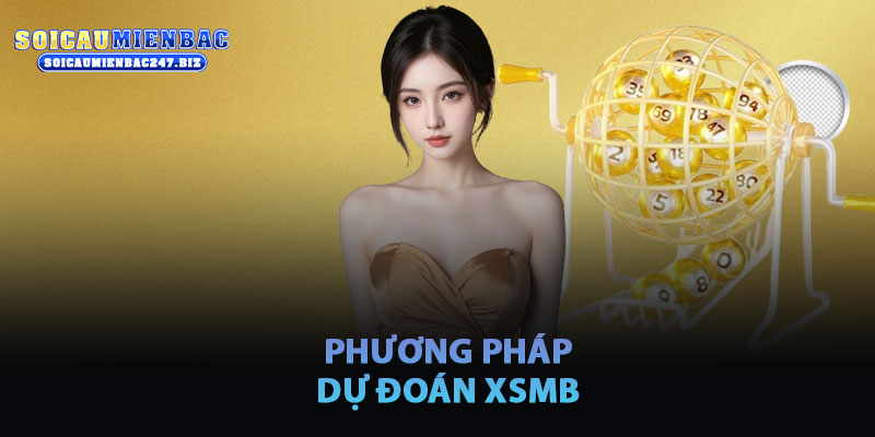 Phương Pháp Dự Đoán XSMB Tại Soicaumienbac247