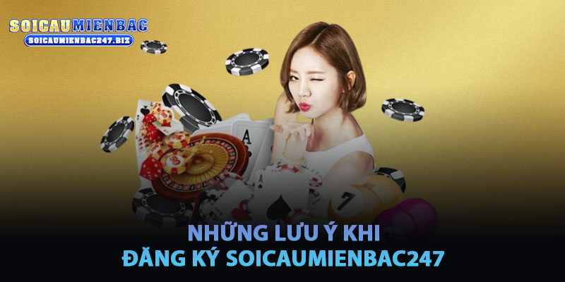 Những Lưu Ý Quan Trọng Khi Đăng Ký Soicaumienbac247