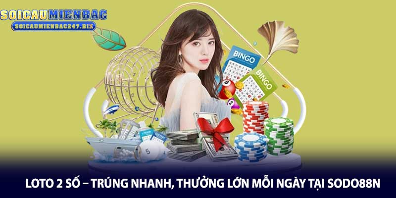 Loto 2 Số – Trúng Nhanh Tại Sodo88n
