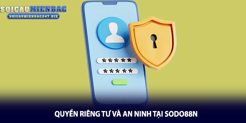 Quyền Riêng Tư và An Ninh Tại Sodo88n