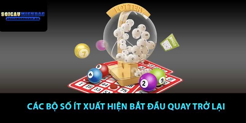 Các bộ số ít xuất hiện bắt đầu quay trở lại