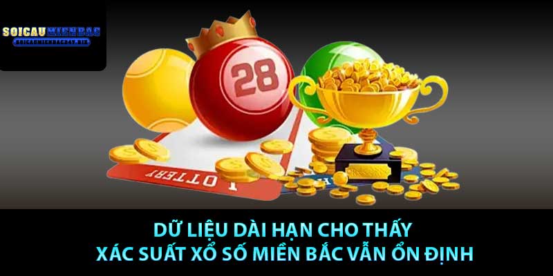 Dữ liệu dài hạn cho thấy xác suất xổ số miền Bắc vẫn ổn định