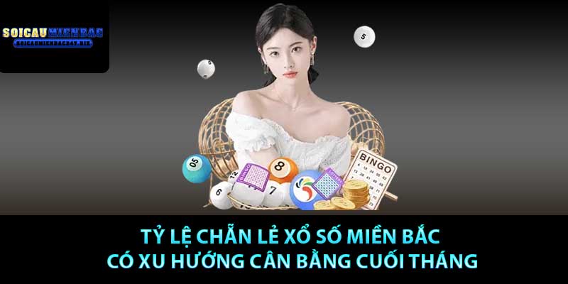 Tỷ lệ chẵn lẻ xổ số miền bắc có xu hướng cân bằng cuối tháng